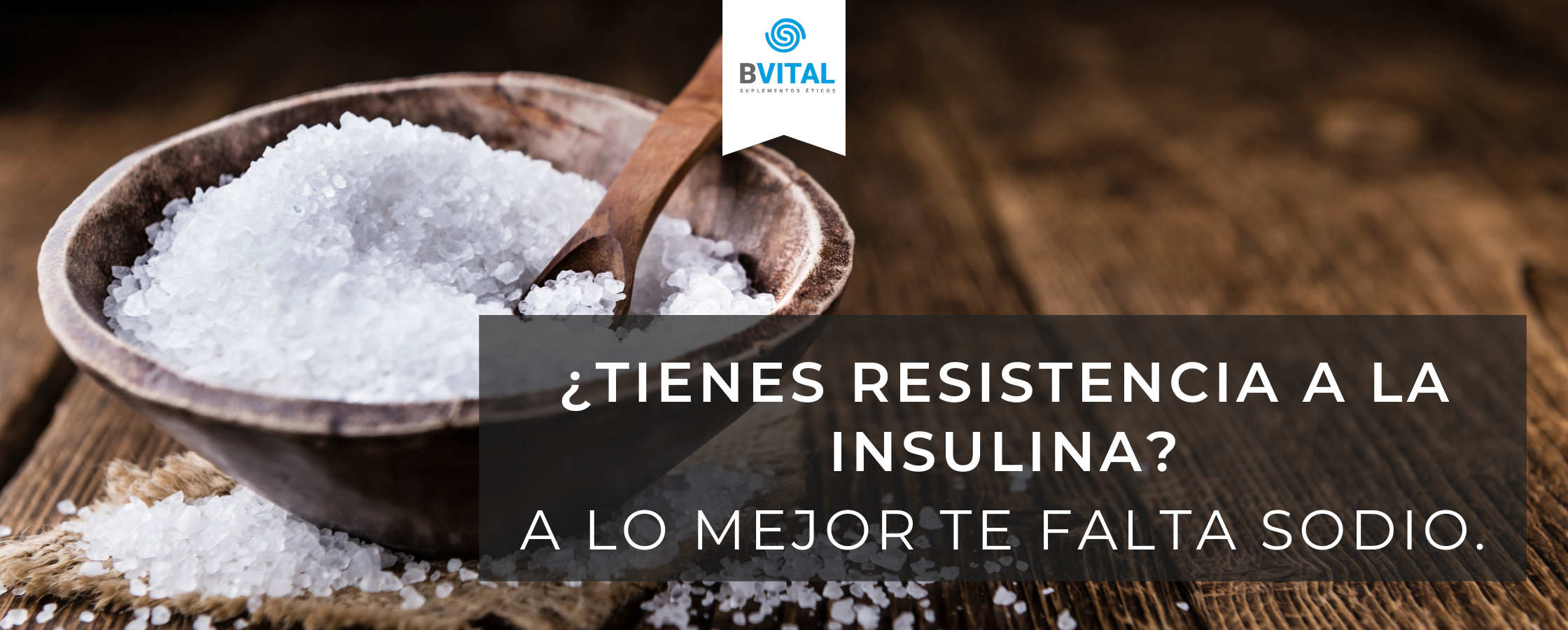 ¿TIENES RESISTENCIA A LA INSULINA? TAL VEZ ES POR FALTA DE SODIO